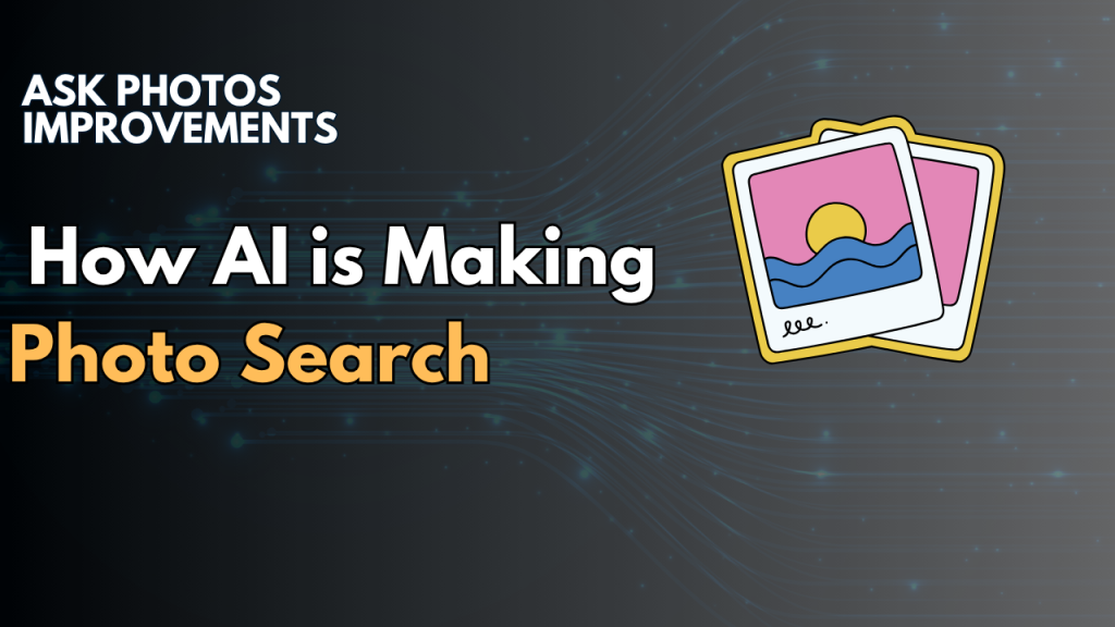 Ask Photos Improvements How AI is Making Photo Search